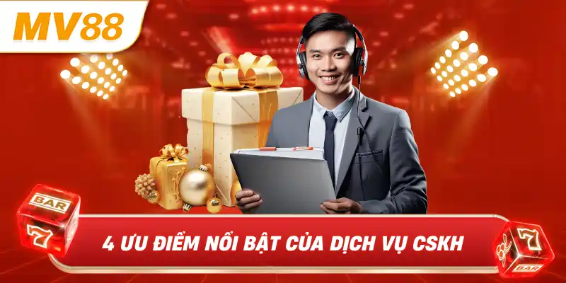 4 ưu điểm nổi bật của dịch vụ CSKH