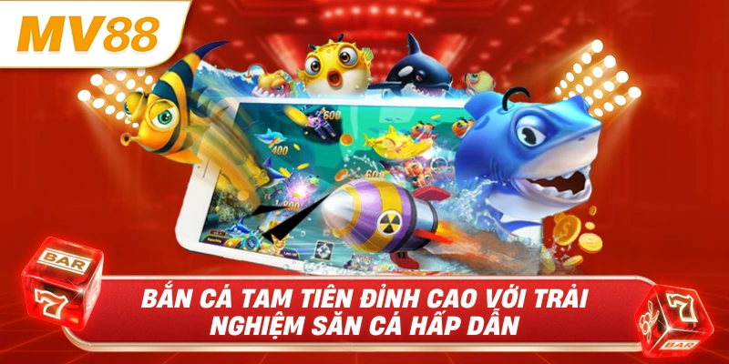 Bắn cá tam tiên đỉnh cao với trải nghiệm săn cá hấp dẫn