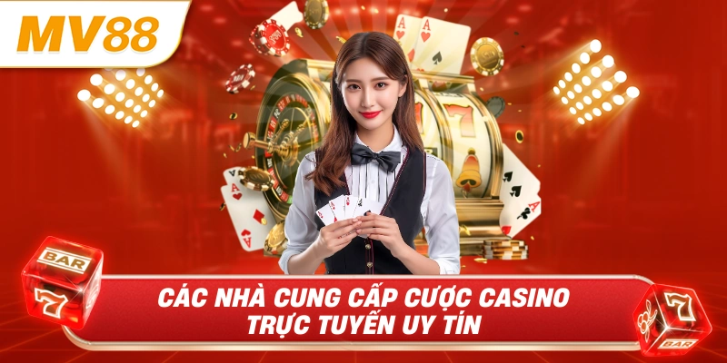 Các nhà cung cấp cược casino trực tuyến uy tín