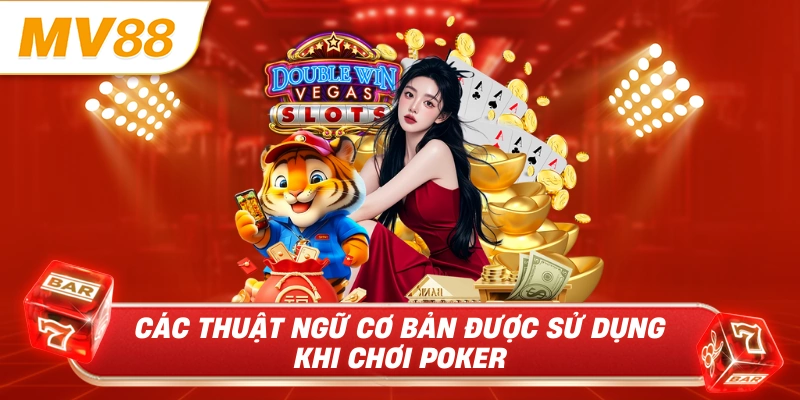 Các thuật ngữ cơ bản được sử dụng khi chơi poker