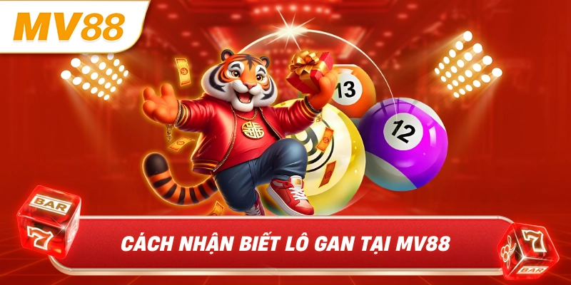Cách nhận biết lô gan tại MV88