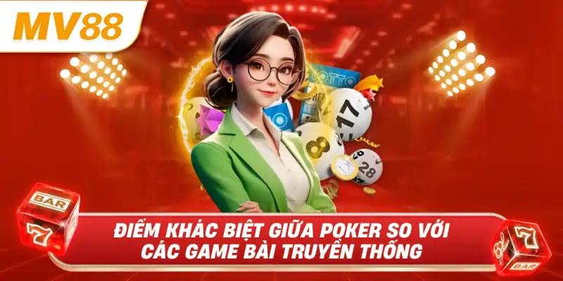 Điểm khác biệt giữa poker so với các game bài truyền thống