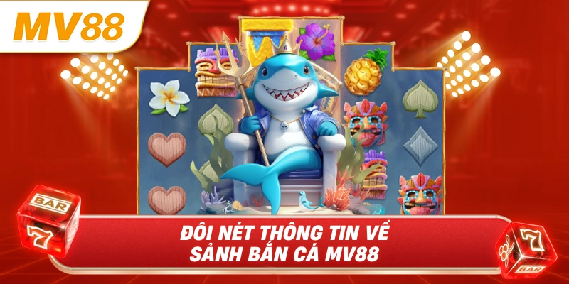 Đôi nét thông tin về sảnh bắn cá MV88