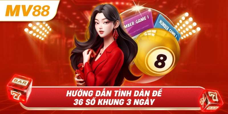Hướng dẫn tính dàn đề 36 số khung 3 ngày
