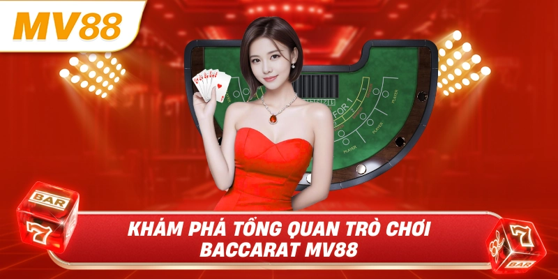 Khám phá tổng quan trò chơi baccarat MV88