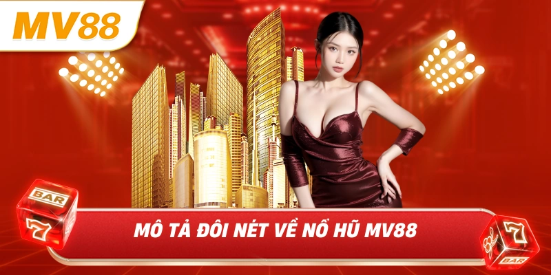 Mô tả đôi nét về nổ hũ MV88