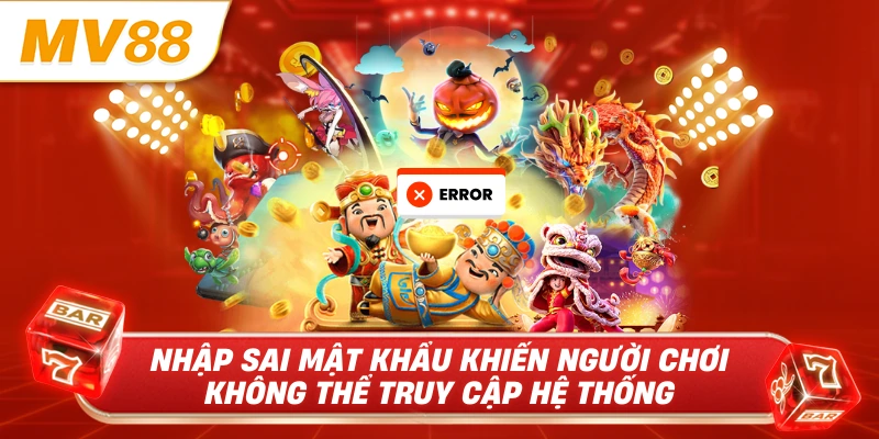 Nhập sai mật khẩu khiến người chơi không thể truy cập hệ thống