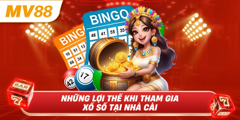 Những lợi thế khi tham gia xổ số tại nhà cái