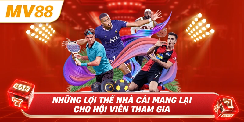 Những lợi thế nhà cái mang lại cho hội viên tham gia