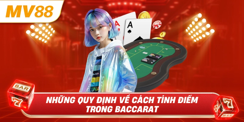 Những quy định về cách tính điểm trong baccarat