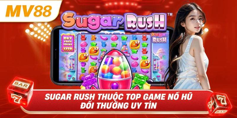 Sugar Rush thuộc top game nổ hũ đổi thưởng uy tín