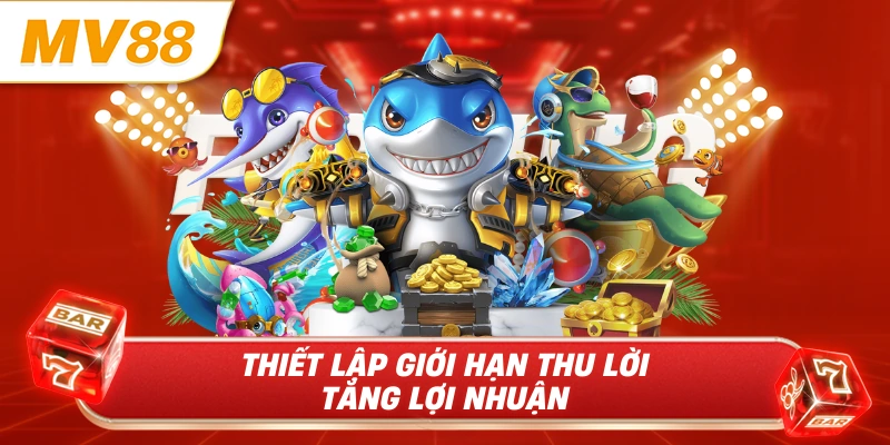 Thiết lập giới hạn thu lời tăng lợi nhuận