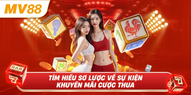 Tìm hiểu sơ lược về sự kiện khuyến mãi cược thua