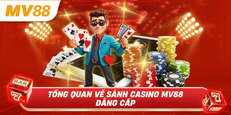 Tổng quan về sảnh casino MV88 đẳng cấp