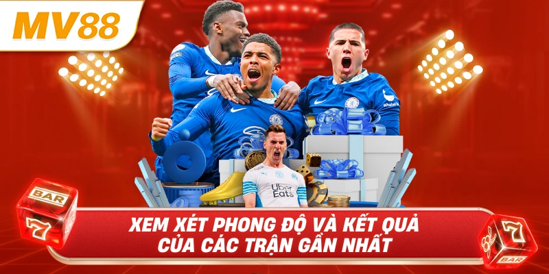 Xem xét phong độ và kết quả của các trận gần nhất